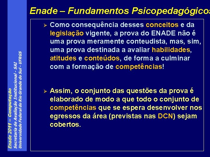 Enade – Fundamentos Psicopedagógicos Ø Como consequência desses conceitos e da legislação vigente, a