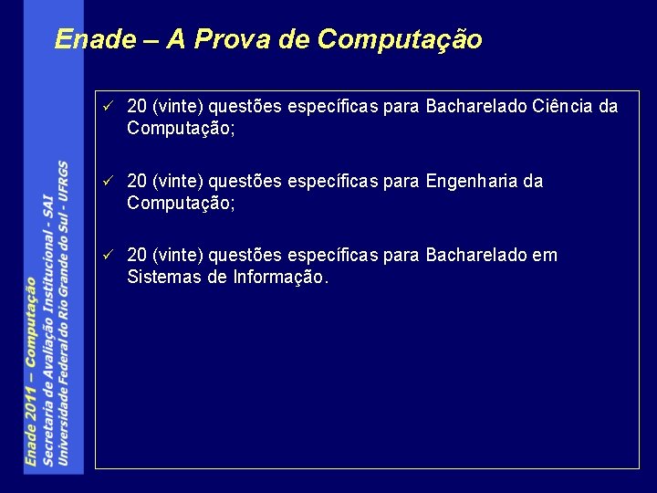 Enade – A Prova de Computação ü 20 (vinte) questões específicas para Bacharelado Ciência