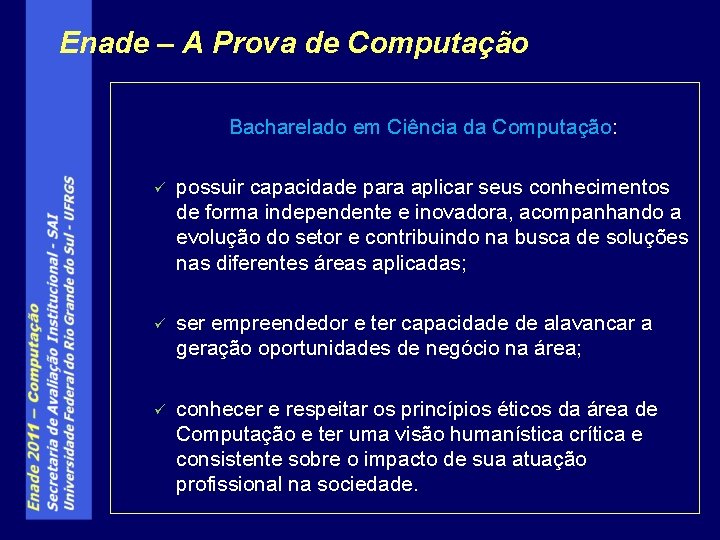 Enade – A Prova de Computação Bacharelado em Ciência da Computação: ü possuir capacidade