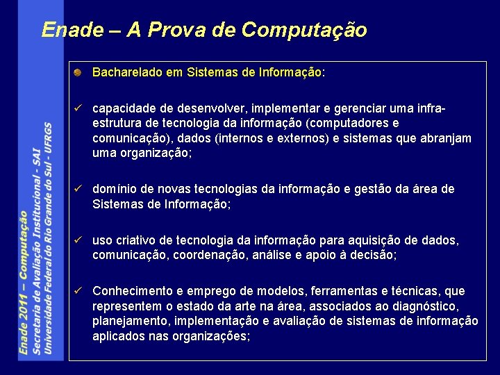 Enade – A Prova de Computação Bacharelado em Sistemas de Informação: ü capacidade de