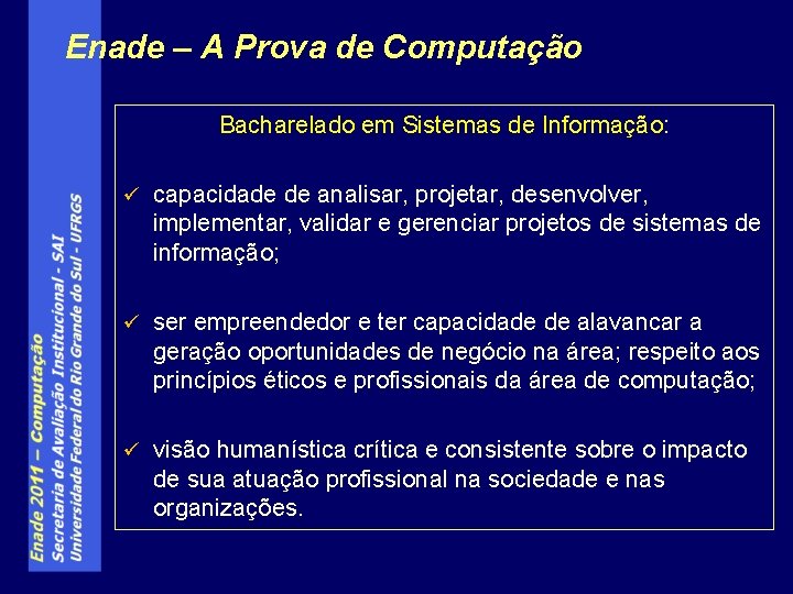 Enade – A Prova de Computação Bacharelado em Sistemas de Informação: ü capacidade de