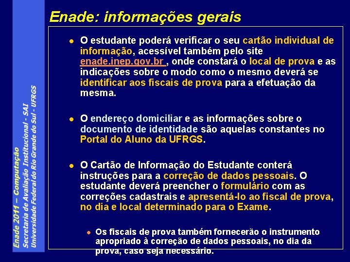 Enade: informações gerais l O estudante poderá verificar o seu cartão individual de informação,