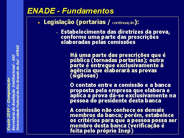 ENADE - Fundamentos • Legislação (portarias / • continuação ): Estabelecimento das diretrizes da