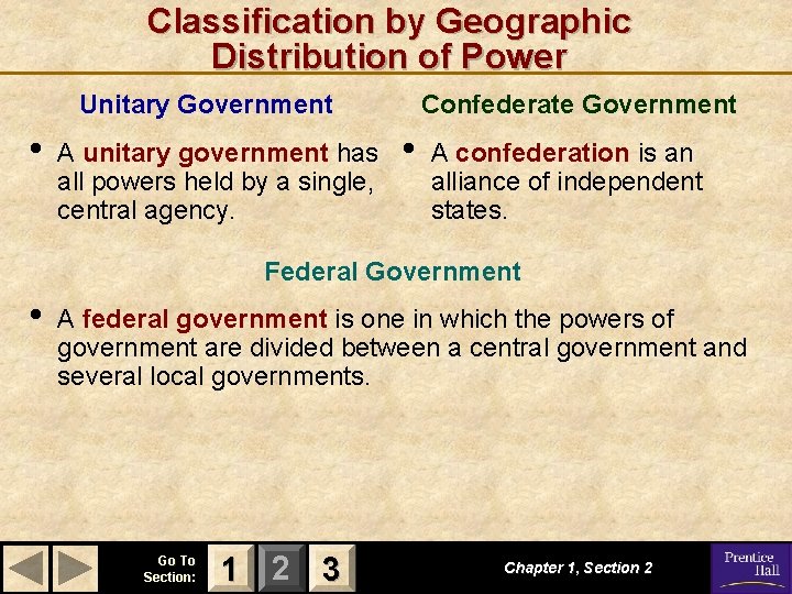 Classification by Geographic Distribution of Power Unitary Government • A unitary government has all