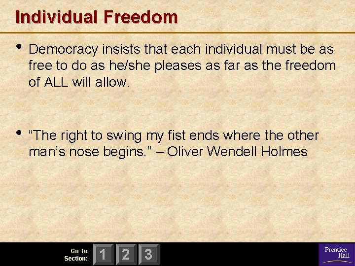 Individual Freedom • Democracy insists that each individual must be as free to do