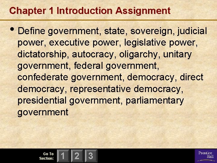 Chapter 1 Introduction Assignment • Define government, state, sovereign, judicial power, executive power, legislative