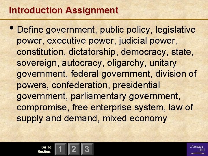 Introduction Assignment • Define government, public policy, legislative power, executive power, judicial power, constitution,