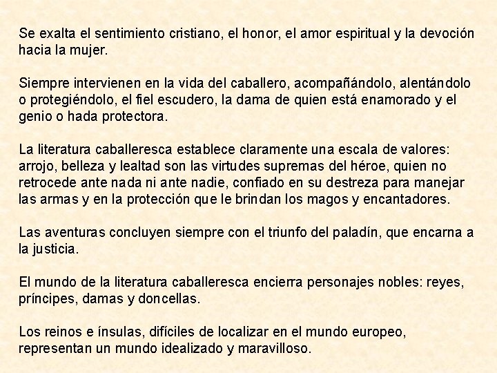 Se exalta el sentimiento cristiano, el honor, el amor espiritual y la devoción hacia