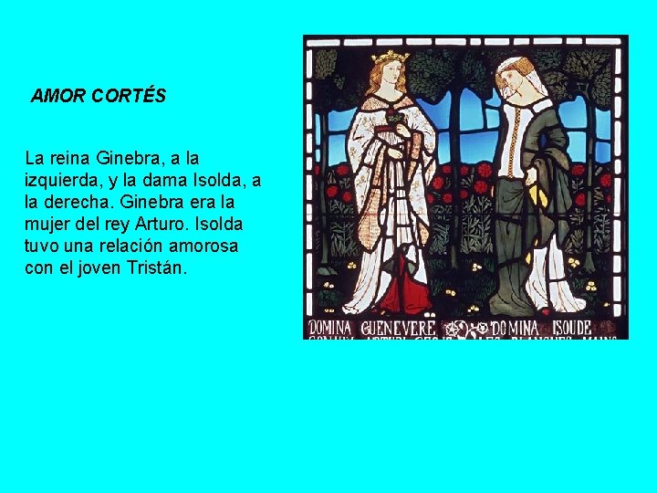 AMOR CORTÉS La reina Ginebra, a la izquierda, y la dama Isolda, a la