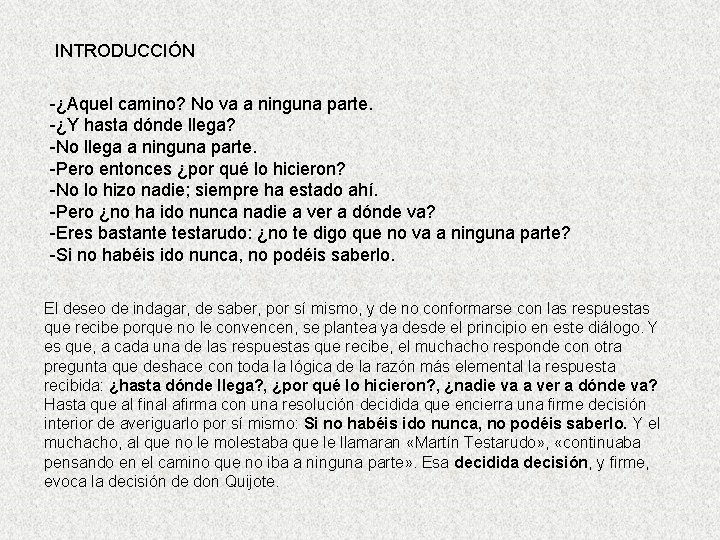 INTRODUCCIÓN -¿Aquel camino? No va a ninguna parte. -¿Y hasta dónde llega? -No llega