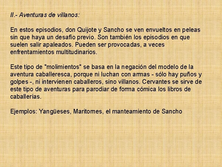 II. - Aventuras de villanos: En estos episodios, don Quijote y Sancho se ven
