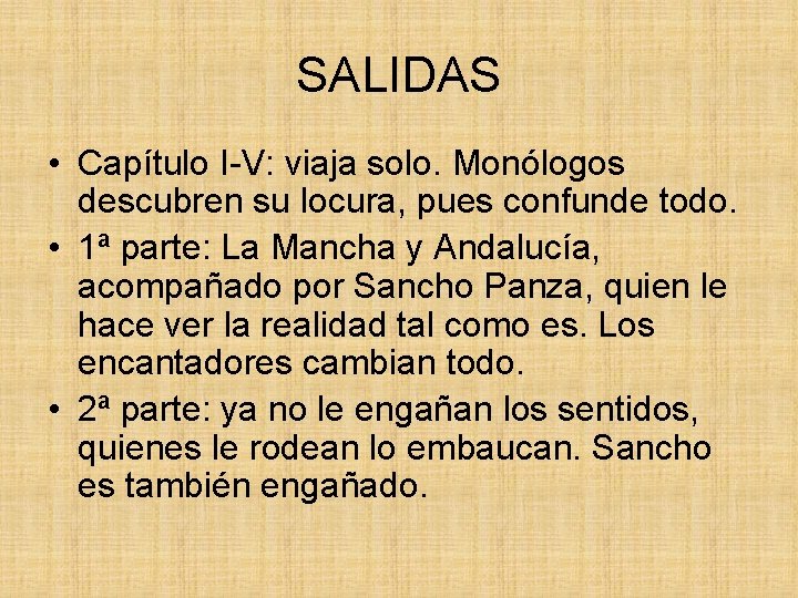 SALIDAS • Capítulo I-V: viaja solo. Monólogos descubren su locura, pues confunde todo. •
