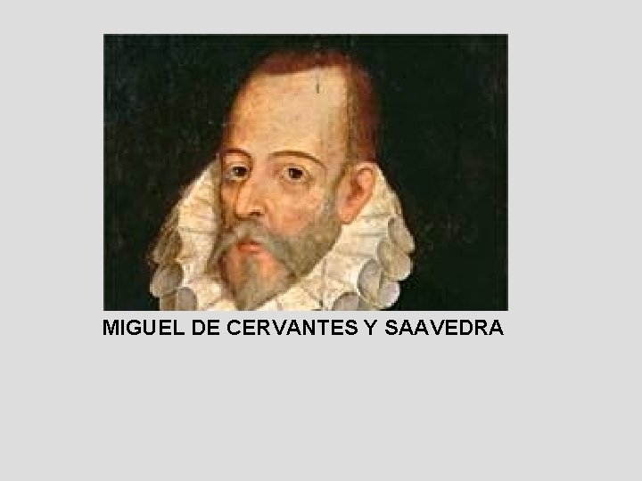 MIGUEL DE CERVANTES Y SAAVEDRA 