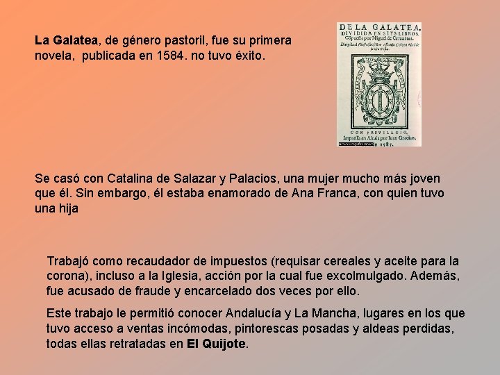 La Galatea, de género pastoril, fue su primera novela, publicada en 1584. no tuvo