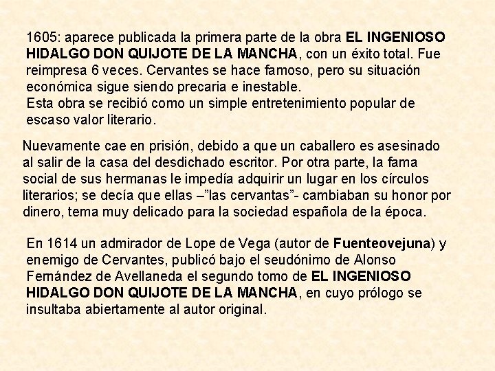 1605: aparece publicada la primera parte de la obra EL INGENIOSO HIDALGO DON QUIJOTE