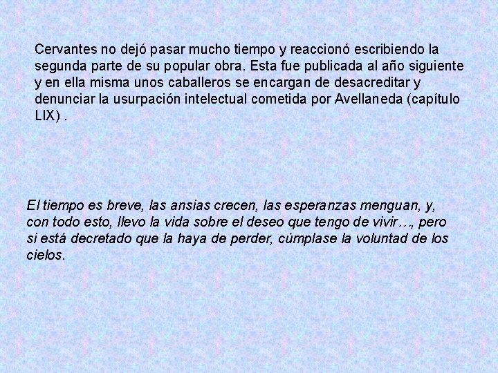 Cervantes no dejó pasar mucho tiempo y reaccionó escribiendo la segunda parte de su