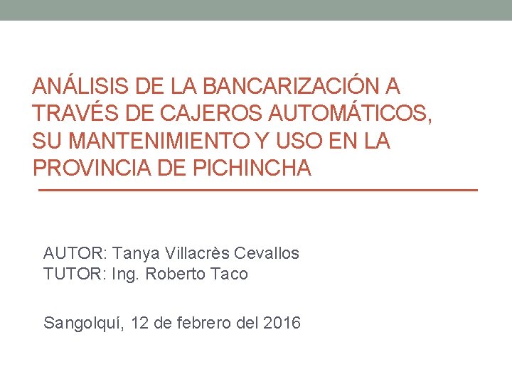 ANÁLISIS DE LA BANCARIZACIÓN A TRAVÉS DE CAJEROS AUTOMÁTICOS, SU MANTENIMIENTO Y USO EN