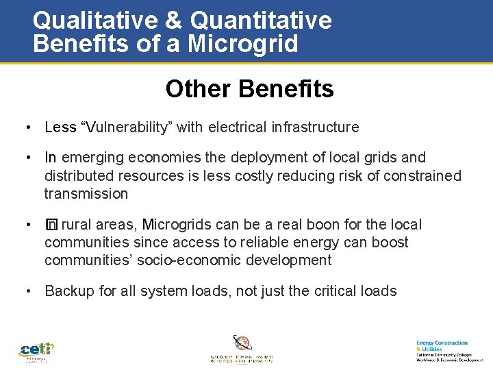 Qualitative & Quantitative Benefits of a Microgrid Other Benefits • Less “Vulnerability” with electrical
