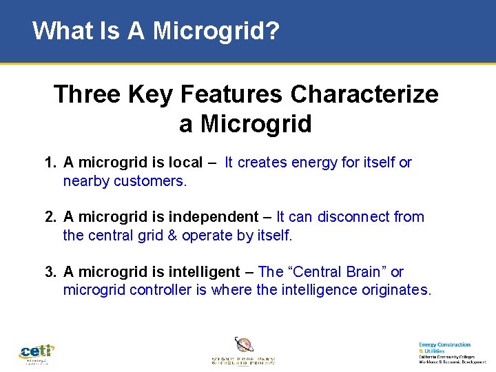 What Is A Microgrid? Three Key Features Characterize a Microgrid 1. A microgrid is