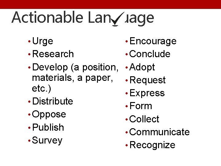Actionable Language • Urge • Encourage • Research • Conclude • Develop (a position,