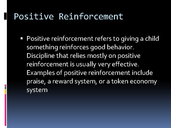 Positive Reinforcement Positive reinforcement refers to giving a child something reinforces good behavior. Discipline