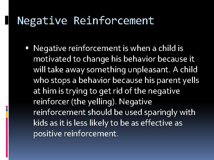 Negative Reinforcement Negative reinforcement is when a child is motivated to change his behavior