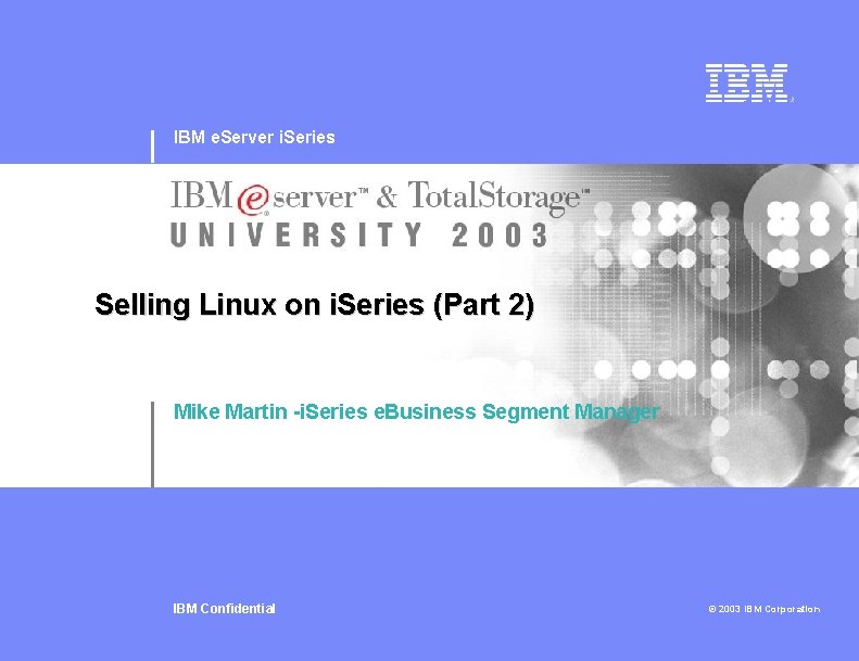 IBM e. Server i. Series Selling Linux on i. Series (Part 2) Mike Martin