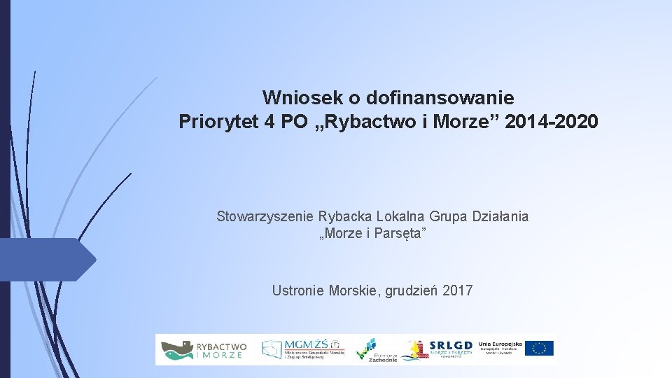 Wniosek o dofinansowanie Priorytet 4 PO „Rybactwo i Morze” 2014 -2020 Stowarzyszenie Rybacka Lokalna