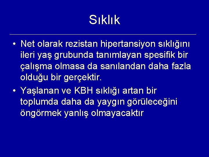 Sıklık • Net olarak rezistan hipertansiyon sıklığını ileri yaş grubunda tanımlayan spesifik bir çalışma