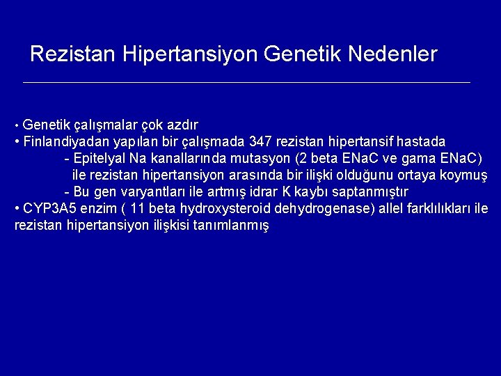 Rezistan Hipertansiyon Genetik Nedenler • Genetik çalışmalar çok azdır • Finlandiyadan yapılan bir çalışmada