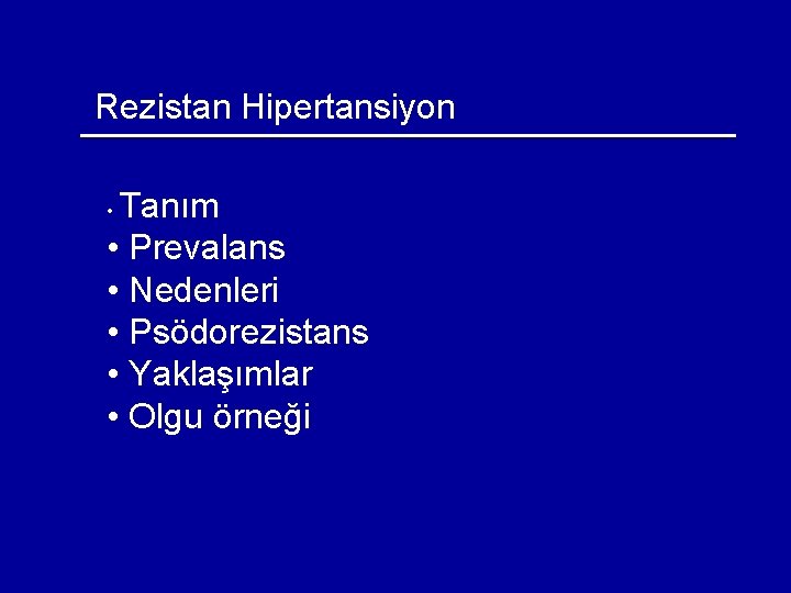 Rezistan Hipertansiyon Tanım • Prevalans • Nedenleri • Psödorezistans • Yaklaşımlar • Olgu örneği