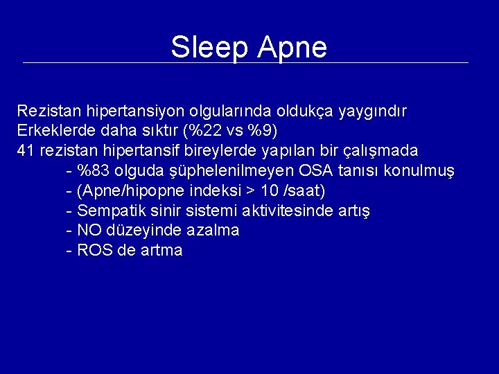 Sleep Apne Rezistan hipertansiyon olgularında oldukça yaygındır Erkeklerde daha sıktır (%22 vs %9) 41