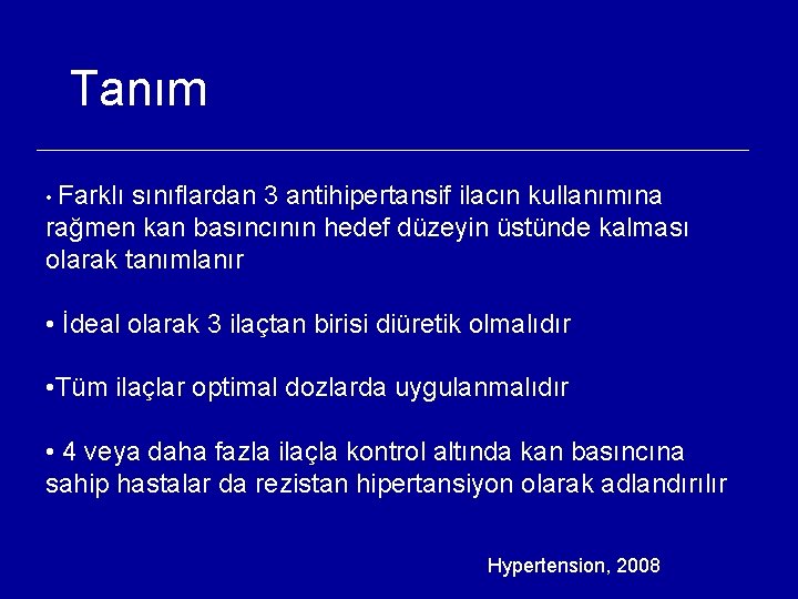 Tanım • Farklı sınıflardan 3 antihipertansif ilacın kullanımına rağmen kan basıncının hedef düzeyin üstünde