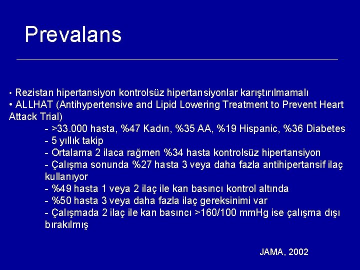 Prevalans • Rezistan hipertansiyon kontrolsüz hipertansiyonlar karıştırılmamalı • ALLHAT (Antihypertensive and Lipid Lowering Treatment