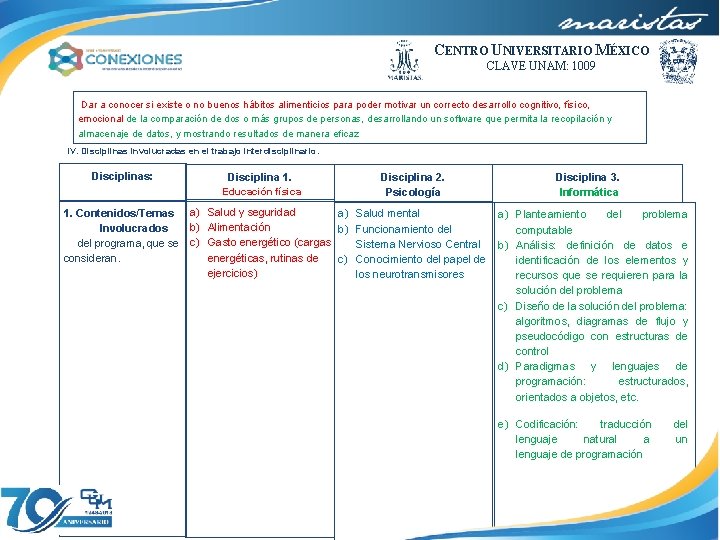CENTRO UNIVERSITARIO MÉXICO CLAVE UNAM: 1009 Dar a conocer si existe o no buenos