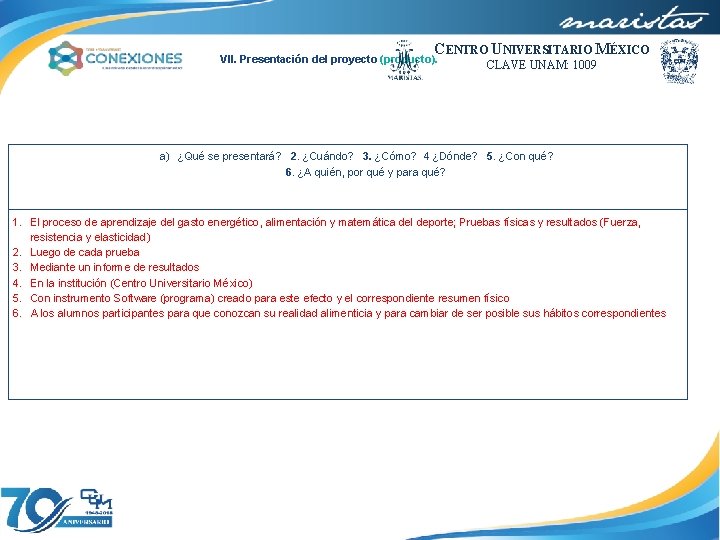 CENTRO UNIVERSITARIO MÉXICO VII. Presentación del proyecto (producto). CLAVE UNAM: 1009 a) ¿Qué se