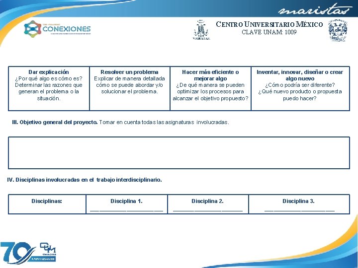 CENTRO UNIVERSITARIO MÉXICO CLAVE UNAM: 1009 Dar explicación ¿Por qué algo es cómo es?