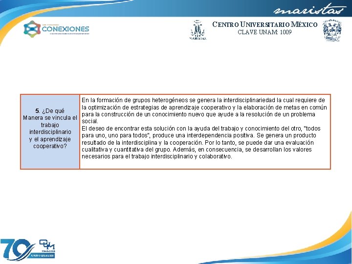 CENTRO UNIVERSITARIO MÉXICO CLAVE UNAM: 1009 En la formación de grupos heterogéneos se genera