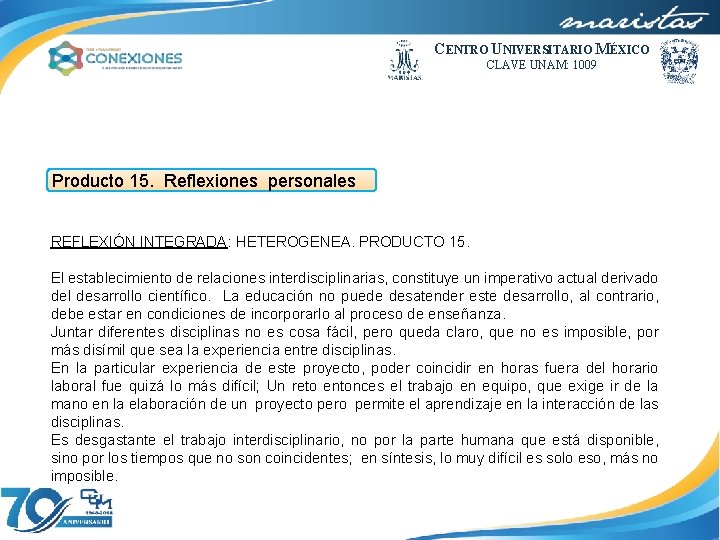 CENTRO UNIVERSITARIO MÉXICO CLAVE UNAM: 1009 Producto 15. Reflexiones personales REFLEXIÓN INTEGRADA: HETEROGENEA. PRODUCTO