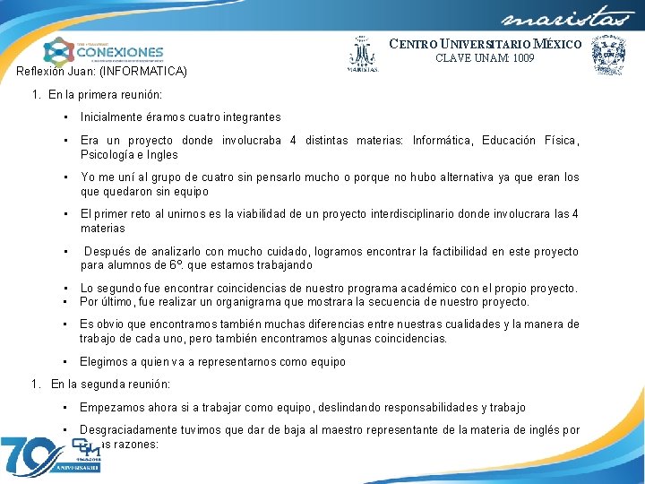 CENTRO UNIVERSITARIO MÉXICO CLAVE UNAM: 1009 Reflexión Juan: (INFORMATICA) 1. En la primera reunión: