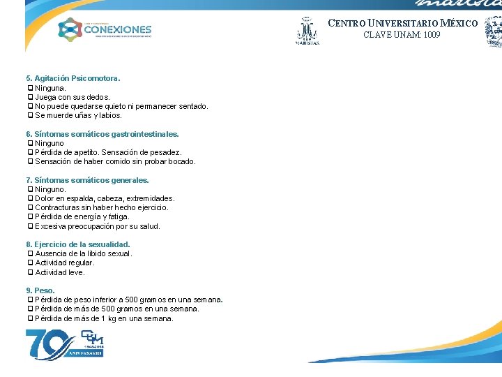 CENTRO UNIVERSITARIO MÉXICO CLAVE UNAM: 1009 5. Agitación Psicomotora. ❑ Ninguna. ❑ Juega con
