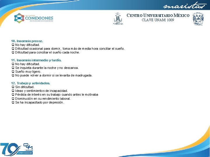 CENTRO UNIVERSITARIO MÉXICO CLAVE UNAM: 1009 10. Insomnio precoz. ❑ No hay dificultad. ❑