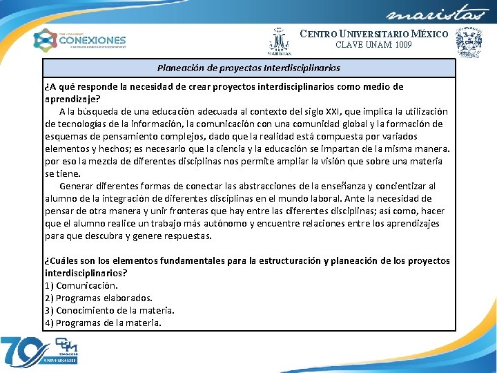 CENTRO UNIVERSITARIO MÉXICO CLAVE UNAM: 1009 Planeación de proyectos Interdisciplinarios ¿A qué responde la