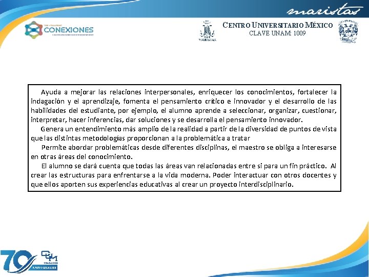 CENTRO UNIVERSITARIO MÉXICO CLAVE UNAM: 1009 Ayuda a mejorar las relaciones interpersonales, enriquecer los
