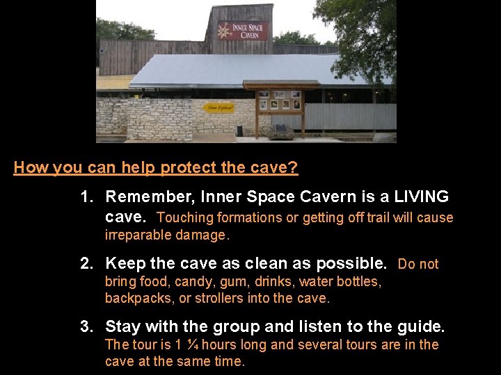 How you can help protect the cave? 1. Remember, Inner Space Cavern is a