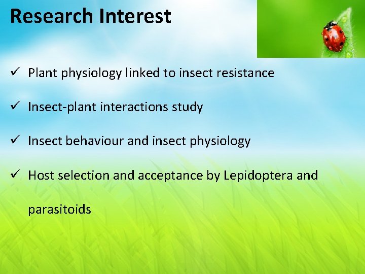 Research Interest ü Plant physiology linked to insect resistance ü Insect-plant interactions study ü