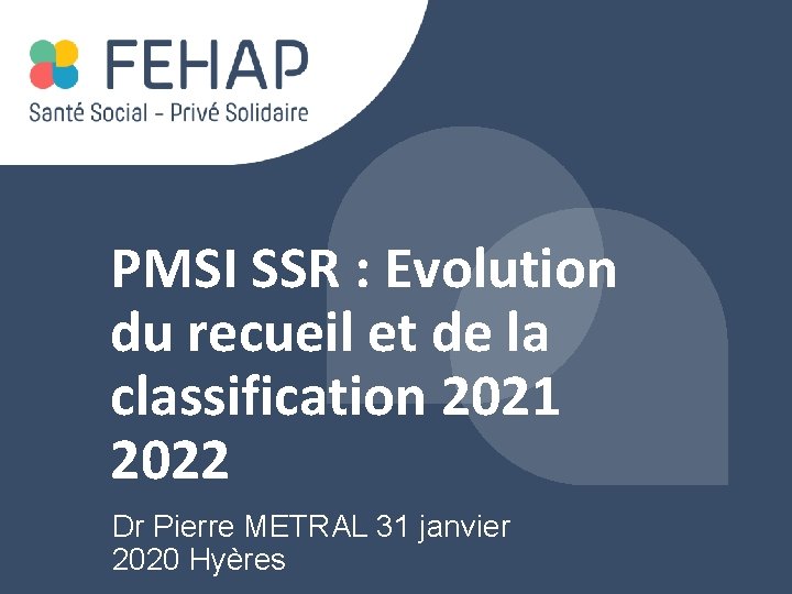 PMSI SSR : Evolution du recueil et de la classification 2021 2022 Dr Pierre