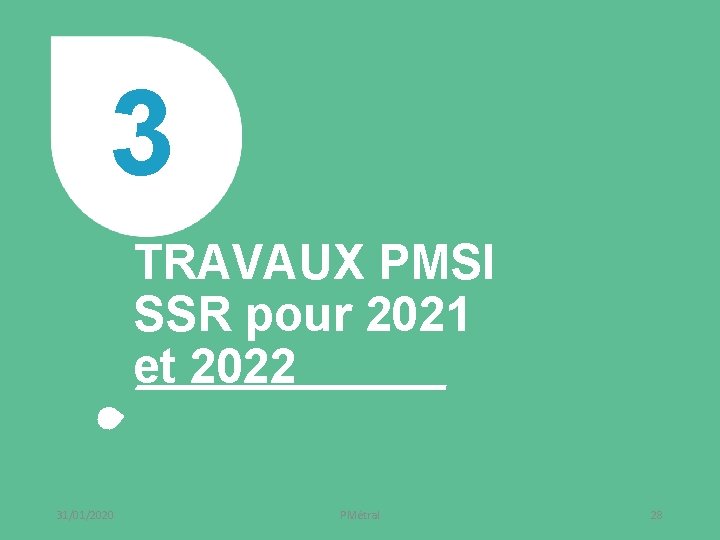 3 TRAVAUX PMSI SSR pour 2021 et 2022 31/01/2020 PMétral 28 