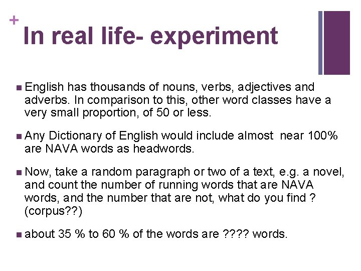 + In real life- experiment n English has thousands of nouns, verbs, adjectives and