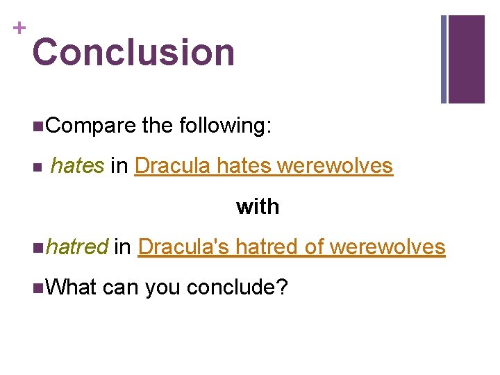 + Conclusion n. Compare the following: n hates in Dracula hates werewolves with nhatred